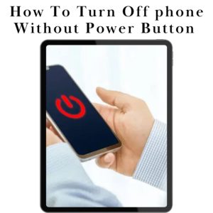 Turn Off Phone Without Power Button